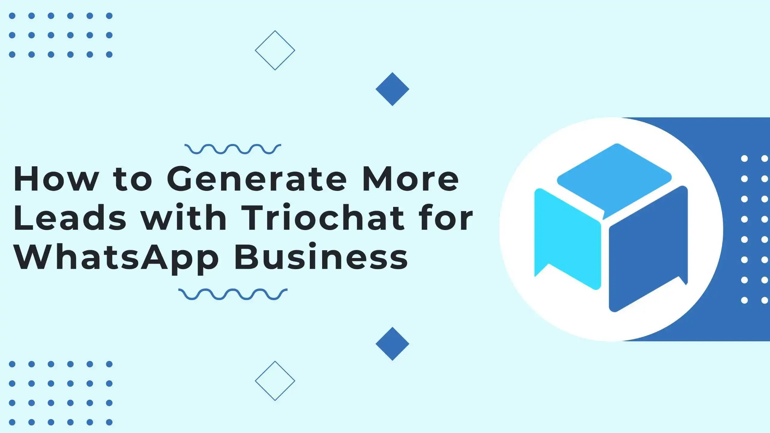 How to Generate More Leads with Triochat for WhatsApp Business